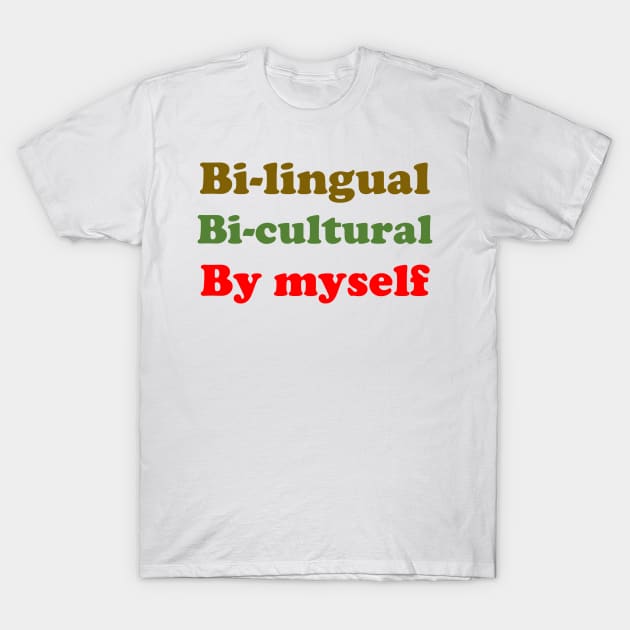 Bilingual Bicultural By Myself T-Shirt by mextasy